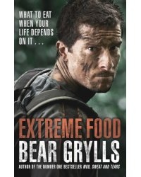 Extreme Food. What to eat when your life depends on it...
