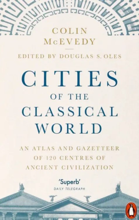 Cities of the Classical World. An Atlas and Gazetteer of 120 Centres of Ancient Civilization