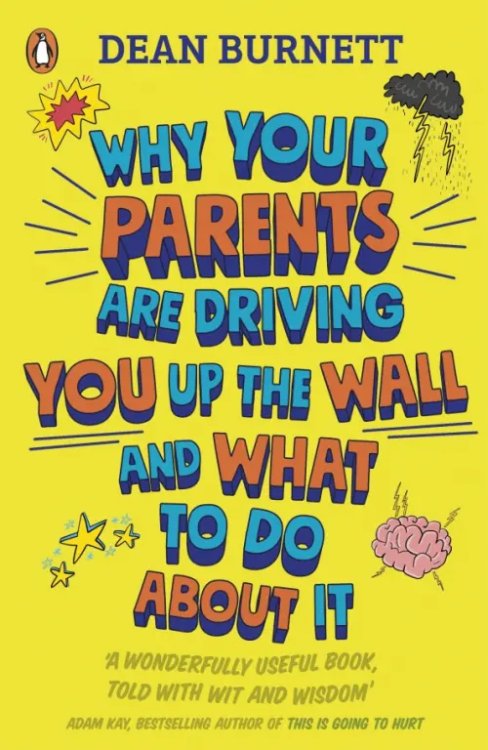Why Your Parents Are Driving You Up the Wall and What To Do About It Why Your Parents Are Driving You Up the Wall and What To Do About It