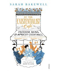 At The Existentialist Cafe. Freedom, Being, and Apricot Cocktails