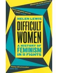 Difficult Women. A History of Feminism in 11 Fights