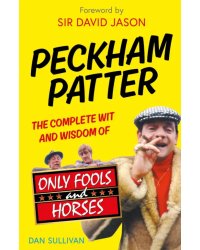 Peckham Patter. The Complete Wit and Wisdom of Only Fools