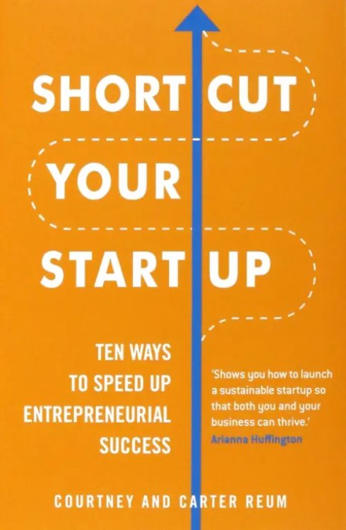 Shortcut Your Startup. Ten Ways to Speed Up Entrepreneurial Success Shortcut Your Startup. Ten Ways to Speed Up Entrepreneurial Success