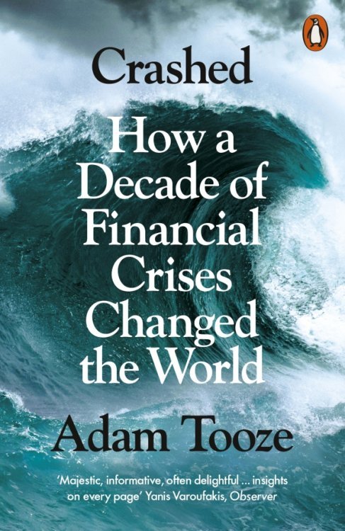 Crashed. How a Decade of Financial Crises Changed the World