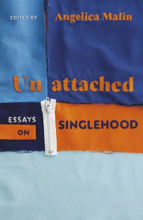 Unattached. Essays on Singlehood Unattached. Essays on Singlehood