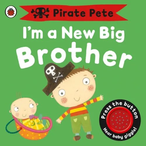 Pirate Pete and Princess Polly I’m a New Big Brother. A Pirate Pete book