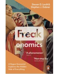 Freakonomics. A Rogue Economist Explores the Hidden Side of Everything