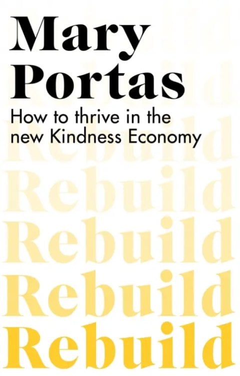Rebuild. How to thrive in the new Kindness Economy Rebuild. How to thrive in the new Kindness Economy