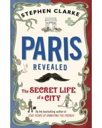 Paris Revealed. The Secret Life of a City