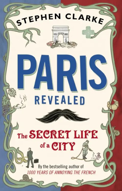 Paris Revealed. The Secret Life of a City Paris Revealed. The Secret Life of a City