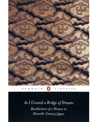 As I Crossed a Bridge of Dreams. Recollections of a Woman in Eleventh-century Japan