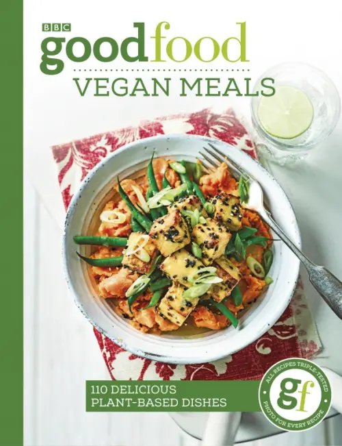 Good Food Good Food Eat Well. Vegan Meals. 110 delicious plant-based dishes