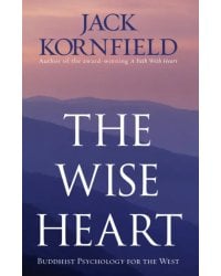 The Wise Heart. Buddhist Psychology for the West