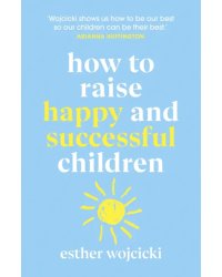 How to Raise Happy and Successful Children