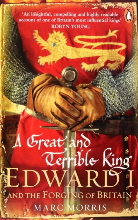 A Great and Terrible King. Edward I and the Forging of Britain A Great and Terrible King. Edward I and the Forging of Britain