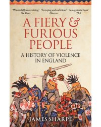 A Fiery &amp; Furious People. A History of Violence in England