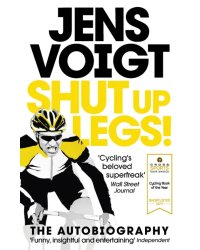 Shut up Legs! My Wild Ride On and Off the Bike