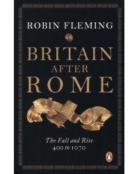 Britain after Rome. The Fall and Rise. 400 to 1070