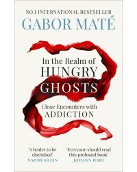 In the Realm of Hungry Ghosts. Close Encounters with Addiction