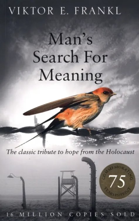 Man's Search For Meaning. The classic tribute to hope from the Holocaust 