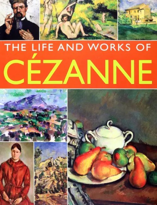 Cezanne. His Life And Works In 500 Images Cezanne. His Life And Works In 500 Images
