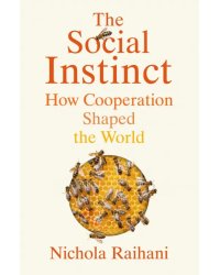 The Social Instinct. How Cooperation Shaped the World