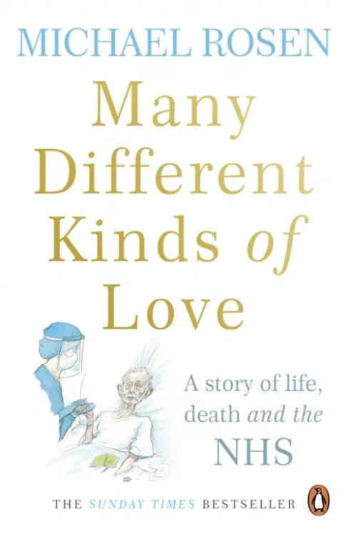 Many Different Kinds of Love. A story of life, death and the NHS Many Different Kinds of Love. A story of life, death and the NHS