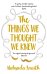 The Things We Thought We Knew