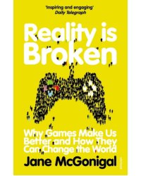 Reality is Broken. Why Games Make Us Better and How They Can Change the World