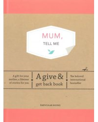 Mum, Tell Me. A Give &amp; Get Back Book
