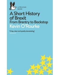 A Short History of Brexit. From Brentry to Backstop