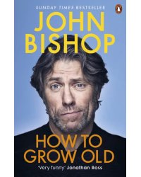 How to Grow Old