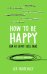 How to Be Happy (or at least less sad). A Creative Workbook
