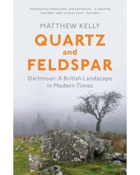 Quartz and Feldspar. Dartmoor - A British Landscape in Modern Times