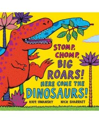 Stomp, Chomp, Big Roars! Here Come the Dinosaurs!