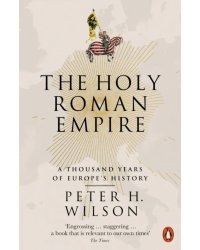 The Holy Roman Empire. A Thousand Years of Europe's History