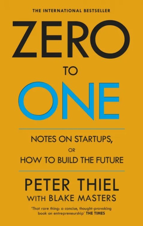 Zero to One. Notes on Start Ups, or How to Build the Future Zero to One. Notes on Start Ups, or How to Build the Future