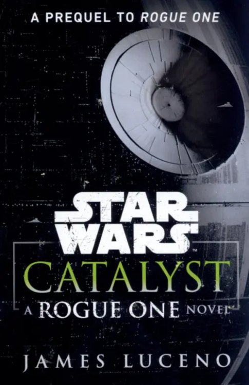 Star Wars Star Wars. Catalyst. A Rogue One Novel