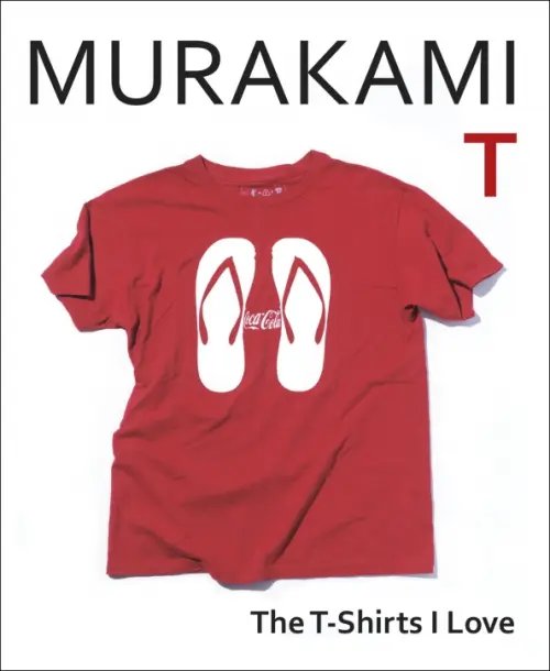 Murakami T. The T-Shirts I Love Murakami T. The T-Shirts I Love