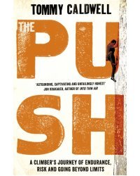 The Push. A Climber's Journey of Endurance, Risk and Going Beyond Limits