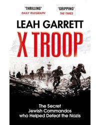 X Troop. The Secret Jewish Commandos Who Helped Defeat the Nazis