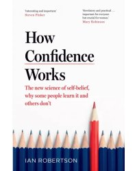 How Confidence Works. The new science of self-belief