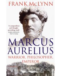 Marcus Aurelius. Warrior, Philosopher, Emperor