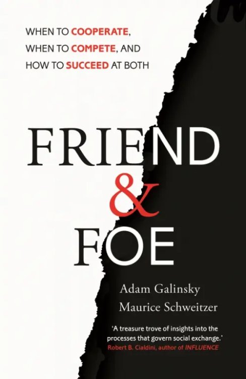 Friend and Foe. When to Cooperate, When to Compete, and How to Succeed at Both Friend and Foe. When to Cooperate, When to Compete, and How to Succeed at Both