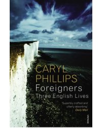 Foreigners: Three English Lives