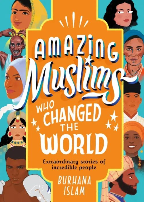 Amazing Muslims who Changed the World Amazing Muslims who Changed the World