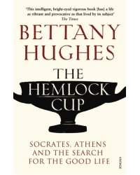 The Hemlock Cup. Socrates, Athens and the Search for the Good Life