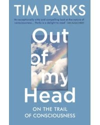 Out of My Head. On the Trail of Consciousness
