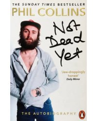 Not Dead Yet. The Autobiography
