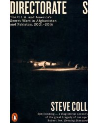 Directorate S: The C.I.A. and America's Secret Wars in Afganistan and Pakistan, 2001-2016